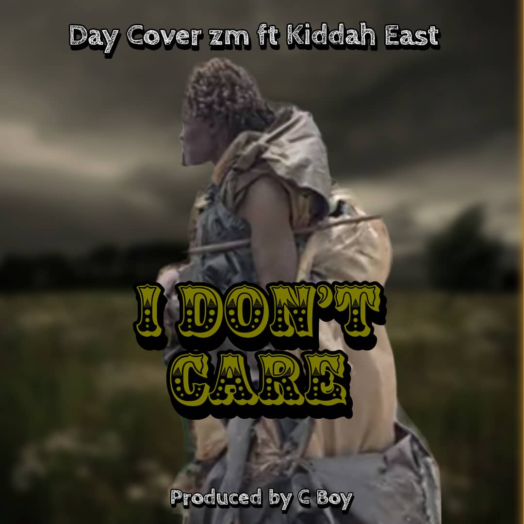 Day Cover Zm ft Kiddah East – I don’t care (prod by c boy)